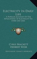 Electricity In Daily Life: A Popular Account Of The Applications Of Electricity To Every Day Uses 1142168026 Book Cover