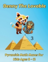 Benny The Lovable: Pyramids Math Mazes for Kids Ages 8 - 12 (Benny's Learning & Fun) 1959376187 Book Cover