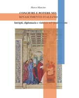 CONGIURE E POTERE NEL RINASCIMENTO ITALIANO: Intrighi, diplomazia e violenza nel Quattrocento (Italian Edition) B0FL1BKBNL Book Cover