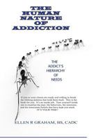 The Human Nature of Addiction: The Heirarchy of an Addicts Needs 061567853X Book Cover