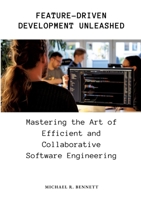 Feature-Driven Development Unleashed: Mastering the Art of Efficient and Collaborative Software Engineering 338417058X Book Cover