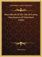 Short Sketch Of The Life Of Louisa, Marchioness Of Waterford (1892) 1104304384 Book Cover