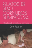Relatos de Sexo Cornudos Sumisos 24: Infidelidad, enga�o y cornudo B09T39QF3Q Book Cover