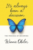 IT’S ALWAYS BEEN A DECISION: The Process Of Becoming B0G6GXJG65 Book Cover