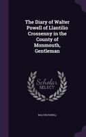 The Diary Of Walter Powell Of Llantilio, Crossenny In The County Of Monmouth, 1603-1654 1432646346 Book Cover