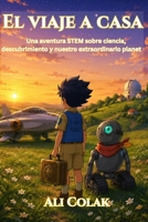 El viaje a casa: Una aventura STEM sobre ciencia, descubrimiento y nuestro extraordinario planeta (Spanish Edition) B0HFCT11DB Book Cover