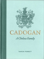 Cadogan: The Lives, Loves, and Legacy of a Chelsea Family 191269090X Book Cover