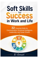 Soft Skills for Success in Work and Life: 32 Essential Skills for Communication, Emotional Intelligence, Leadership, and Career Growth B0GWQP8S6N Book Cover