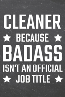 Cleaner because Badass isn't an official Job Title: Cleaner Dot Grid Notebook, Planner or Journal 110 Dotted Pages Office Equipment, Supplies Funny Cleaner Gift Idea for Christmas or Birthday 1710177667 Book Cover