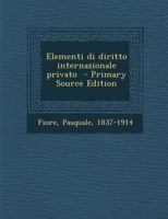 Elementi Di Diritto Internazionale Privato - Primary Source Edition 1289677409 Book Cover