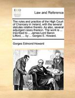 The Rules and Practice of the High Court of Chancery in Ireland, with the Several Statutes Relative Thereto. as Also, Several Adjudged Cases Thereon. the Work Is ... Inscribed to ... James Lord Baron  1170134157 Book Cover