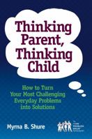Thinking Parent, Thinking Child: How to Turn Your Most Challenging Everyday Problems into Solutions 0878226699 Book Cover