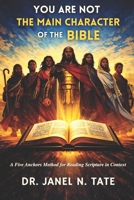 You Are Not the Main Character of the Bible: A Five Anchor Method for Reading Scripture in Context B0GWMLS7F3 Book Cover