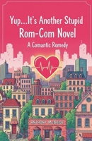 Yup...It's Another Stupid Rom-Com Novel: A Comantic Romedy B0FG5VBPJ9 Book Cover