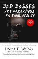 Bad Bosses Are Hazardous To Your Health: How to Identify Them and Get On the Road to Recovery 1729742920 Book Cover