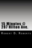 15 Minutes @ 287 Hilton Ave.: An Early Memoir by Robert Donald Roberts 1548627119 Book Cover