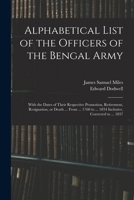 Alphabetical List of the Officers of the Bengal Army; With the Dates of Their Respective Promotion, Retirement, Resignation, or Death ... From ... 176 B0BM4ZTB5Z Book Cover