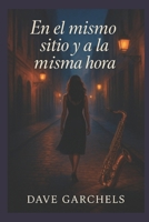 En el Mismo Sitio y a la Misma Hora 1521319073 Book Cover