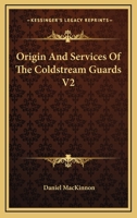 Origin And Services Of The Coldstream Guards V2 1163128368 Book Cover