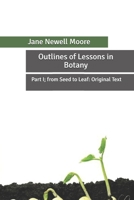 Outlines of Lessons in Botany: Part I; from Seed to Leaf: Original Text B085KRP6RR Book Cover