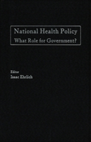 National Health Policy: What Role for Government? 0817976523 Book Cover