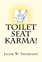 Toilet Seat Karma! 1467933694 Book Cover