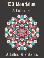 100 Mandalas A Colorier Adultes & Enfants: Livre � Colorier - 100 Mandalas pour 100 pages - Anti-stress et Relaxant - mandala coloriage adulte - mandalas de nuit - mandala animaux - Enfant 6 ans et pl B08DBVX3TX Book Cover