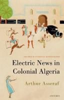 Electric News in Colonial Algeria 0192864017 Book Cover
