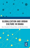 Globalization and Urban Culture in Dhaka 1032264195 Book Cover