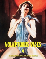 Voluptuous Vices 4: 50 Sexploitation & Adult Film Posters From Italy 1917285337 Book Cover