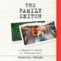 The Family Snitch: A Daughter's Memoir of Truth and Lies B0GYG41XB9 Book Cover