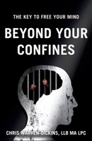 Beyond Your Confines: The key to free your mind B0BBQ4RSFL Book Cover
