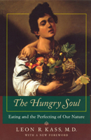 The Hungry Soul: Eating and the Perfecting of Our Nature 0226425681 Book Cover