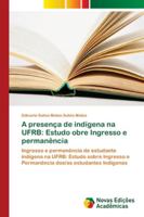 A presença de indígena na UFRB: Estudo obre Ingresso e permanência 6139653290 Book Cover