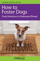 How To Foster Dogs - From Homeless To Homeward Bound 1617811343 Book Cover