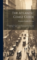 The Atlantic Coast Guide: A Companion For The Tourist Between Newfoundland And Cape May ... With An Account Of All Summer Resorts 1021527254 Book Cover