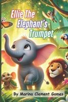 Ellie The Elephant’s Trumpet: A Sound That Saved the Day B0DZ713H9T Book Cover