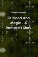 Of Blood And Magic - A Vampire's Story 0557488109 Book Cover