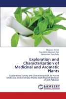 Exploration and Characterization of Medicinal and Aromatic Plants: Exploration Survey and Characterization of Native Medicinal and Aromatic Plants from Poonch Division of AJK-Pakistan 3659404519 Book Cover