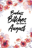 Badass Bitches Are Born In August: Blank Lined 100 page 6 x 9 Floral Light Water Color Planner and Notebook For an August birthday unique gifts for women or her to jot down ideas and notes 169249984X Book Cover