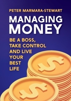 Managing Money: Be a boss, take control and live your best life 1922764213 Book Cover