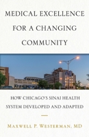 Medical Excellence for a Changing Community: How Chicago’s Sinai Health System Developed and Adapted 1544503806 Book Cover