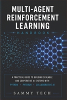 MULTI AGENT REINFORCEMENT LEARNING HANDBOOK: A Comprehensive Guide to Mastery Multi-Agent Systems with Python, PyTorch, Deep Reinforcement Learning and Collaborative AI B0H1PRLKWJ Book Cover