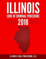 Illinois Code of Criminal Procedure 2018 1985763729 Book Cover