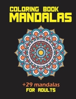 Coloring book mandalas +29 mandalas for adults: Therapeutic potential to reduce anxiety create focus and more benefits 8.5*11 in 30 pages B08KM8N6WC Book Cover