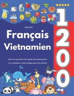 Apprenez Français Vietnamien : 1 200 mots du quotidien avec guide de prononciation: Un vocabulaire visuel bilingue pour les enfants (French Edition) B0F7S91ZG5 Book Cover