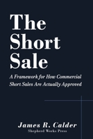 The Short Sale: A Framework for How Commercial Short Sales Are Actually Approved B0GS5DJ83X Book Cover