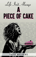 Life Isn't Always : A Piece of Cake 1966556586 Book Cover