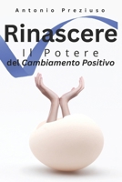 Rinascere: Il Potere del Cambiamento Positivo (Italian Edition) B0F1K4G7Y3 Book Cover