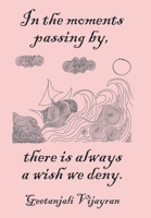 In the moments passing by, there is always a wish we deny B0CFQ25GKT Book Cover